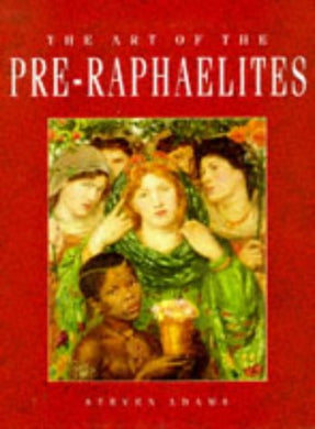 The Art of the Pre-Raphaelites. Hardcover. Steven Adams.