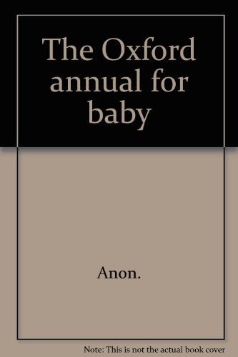 The Oxford annual for baby [Hardcover] Anon.