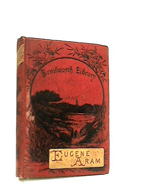 EUGENE ARAM a Tale [Hardcover] Right Hon. Lord Lytton