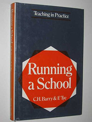 Running a School ([Teaching in practice]) Barry, C.H. and Tye, F.