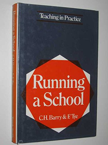 Running a School ([Teaching in practice]) Barry, C.H. and Tye, F.