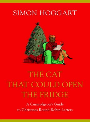 The Cat that Could Open the Fridge: A Curmudgeon's Guide to Christmas Round Robin Letters [Hardcover] Hoggart, Simon