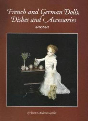 French and German Dolls, Dishes, and Accessories by Doris Anderson Lechler (1991-08-02) [Paperback] Doris Anderson Lechler