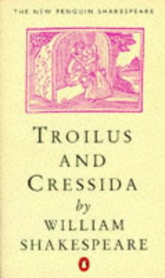 Troilus and Cressida (New Penguin Shakespeare) (New Penguin Shakespeare S.)
