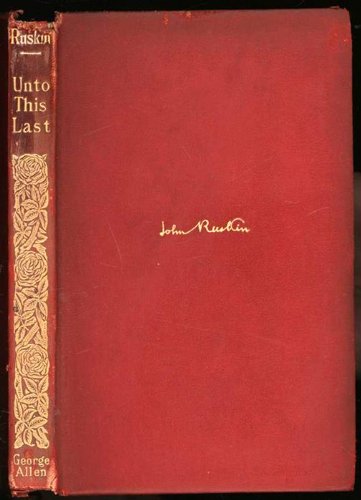 UNTO THIS LAST [Hardcover] Ruskin, John
