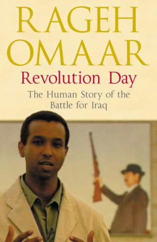 Revolution Day: The Human Story of the Battle for Iraq Omaar, Rageh