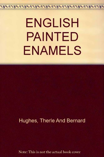 ENGLISH PAINTED ENAMELS [Hardcover] Hughes, Therle And Bernard
