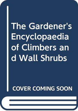 The Gardener's Illustrated Encyclopedia of Climbers And Wall Shrubs;a Guide to More Than 2000 Varieties Including Roses, Clematis And Fruit Trees Davis, Brian