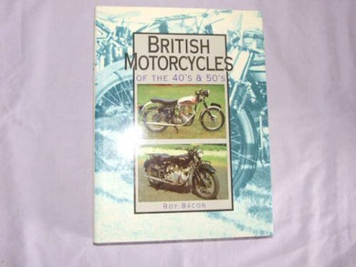 British Motorcycles of the 1940s and 1950s Bacon, Roy H.