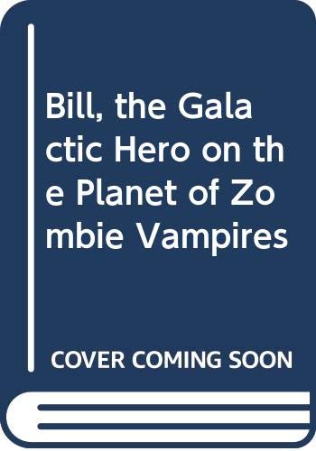 Bill, the Galactic Hero: Planet of the Zombie Vampires Harrison, Harry and Haldeman II, Jack C