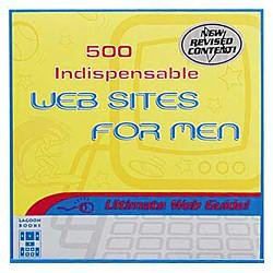 500 Indispensable Websites for Men - paperback - 2002 edition.
