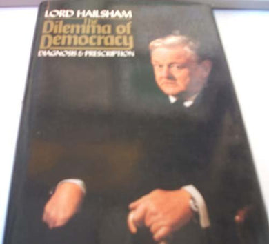 Dilemma of Democracy: Diagnosis and Prescription by Lord Hailsham (20-Apr-1978) Hardcover
