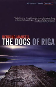 The Dogs of Riga: Kurt Wallander Mankell, Henning