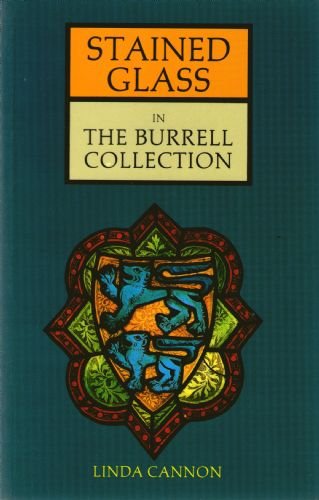 Stained Glass in the Burrell Collection Cannon, Linda