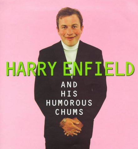 Harry Enfield And His Humorous Chums [Hardcover] Enfield, Harry