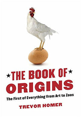 The Book of Origins: The First of Everything - From Art to Zoos [Paperback] Trevor Homer