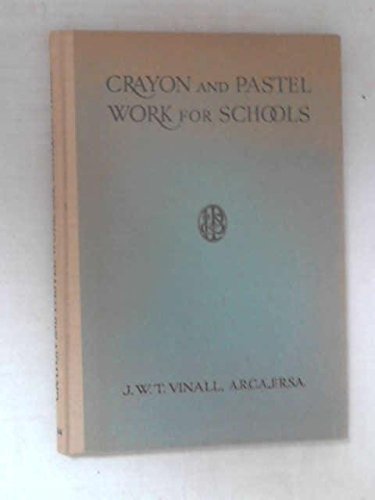 Crayon and Pastel Work for Schools. [Hardcover] VINALL, JOSEPH WILLIAM TOPHAM