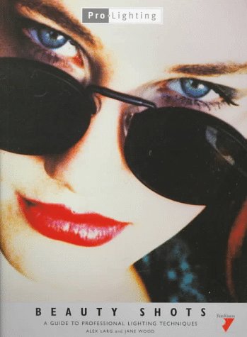 Beauty Shots: Guide to Professional Lighting Techniques (Pro-Lighting) (Pro-Lighting S.)