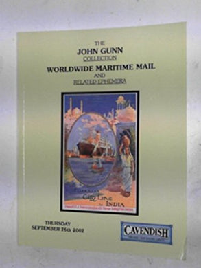 THE JOHN GUNN COLLECTION WORLDWIDE MARITIME MAIL AND RELATED EPHEMERA THURSDAY SEPTEMBER 26TH 2002