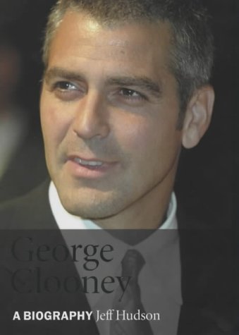 George Clooney: A Biography Hudson, Jeff