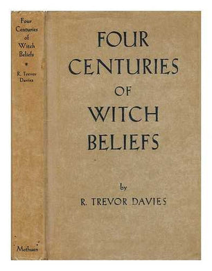 Four Centuries of Witch-Beliefs with Special Reference to the Great Rebellion [Hardcover] Davies, R. Trevor (Reginald Trevor)