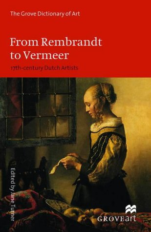 From Rembrandt to Vermeer: 17th-century Dutch Artists (New Grove Art S.) Turner, Jane