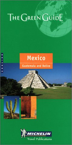 Mexico Green Guide: Mexico, Guatemala and Belize (Michelin Green Guides)