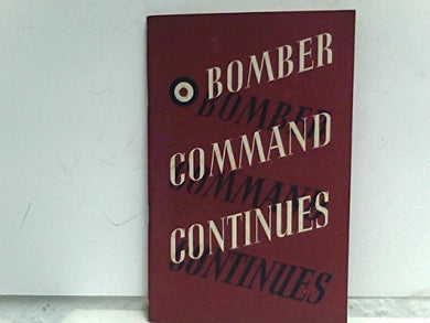 Bomber Command Continues. The Air Ministry account of the rising offensive against Germany July 1941 - June 1942