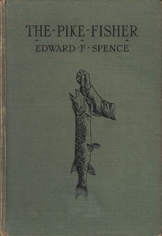 THE PIKE FISHER. By Edward F. Spence. [Hardcover] Spence (Edward Fordham). (1860-1932).