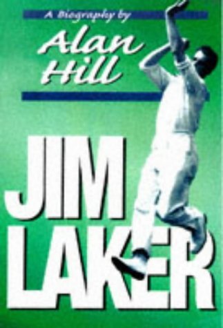 Jim Laker: A Biography: Written by Alan Hill, 1998 Edition, Publisher: Andre Deutsch Ltd [Hardcover]