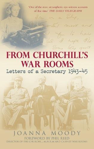 From Churchill's War Rooms: Letters of a Secretary 1943-45 [Paperback] Joanna Moody