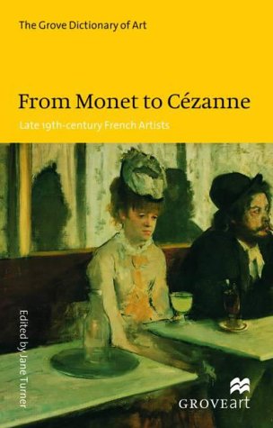 From Monet to Cezanne: Late 19th-century French Artists (New Grove Art S.) Turner, Jane