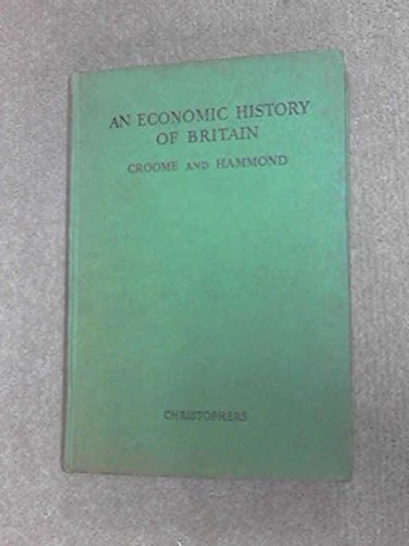 An Economic History of Britain [Hardcover] Croome, H. M. and Hammond, R. J. Beveridge, Lord (foreword)