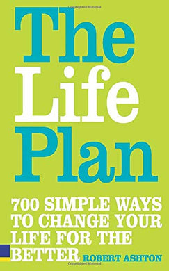 The Life Plan: 700 Simple Ways to Change Your Life for the Better [Paperback] Ashton, Robert