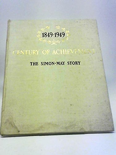 Century of Achievement 1849-1949: The Simon-May Story