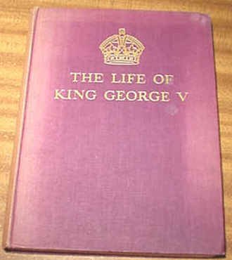 The Life of King George V - Presenting in Prose and Pictures, the Life ...