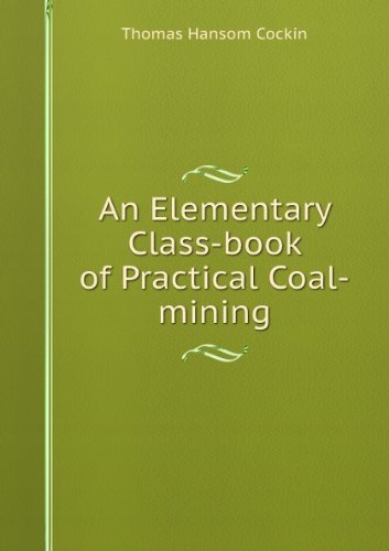 An Elementary Class-book of Practical Coal-mining [Paperback] Thomas Hansom Cockin