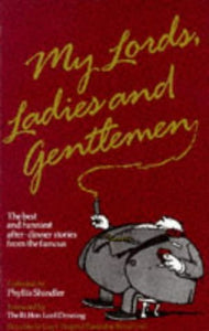 My Lords, Ladies and Gentlemen: The Best and Funniest After-Dinner Stories from the Famous Shindler, Phyllis