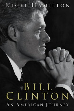 Bill Clinton: An American Journey Hamilton, Nigel