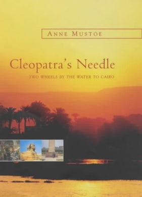 Cleopatra's Needle: Two Wheels by the Water to Cairo by Anne Mustoe (2003-03-06)
