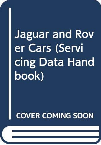 Jaguar and Rover Cars (Servicing Data Handbook)