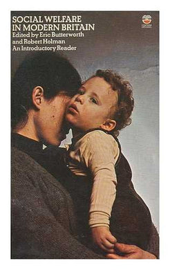 Social Welfare in Modern Britain: An Introductory Reader Butterworth, Eric and Holman, Robert