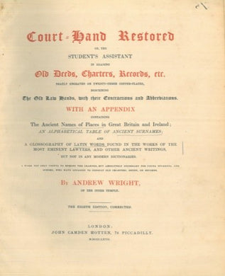 Court-hand restored or, the student's assistant in reading old deeds, charters, records, etc. neatly engraved on twenty-three copper-plates, describing the old law hands, with their contractions and abbreviatiions. With an appendix containing the ancient