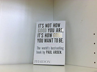 It's Not How Good You Are, It's How Good You Want To Be (Paperback) - Common [Paperback]