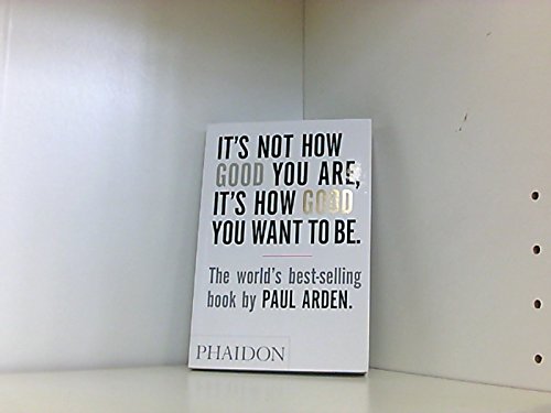 It's Not How Good You Are, It's How Good You Want To Be (Paperback) - Common [Paperback]