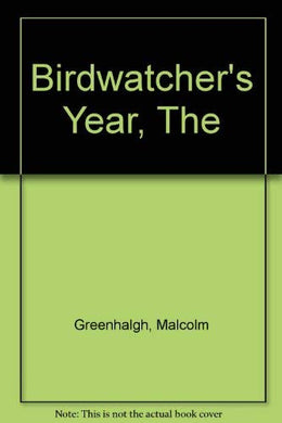 The Birdwatcher's Year Greenhalgh, Malcolm