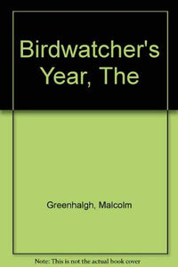 The Birdwatcher's Year Greenhalgh, Malcolm