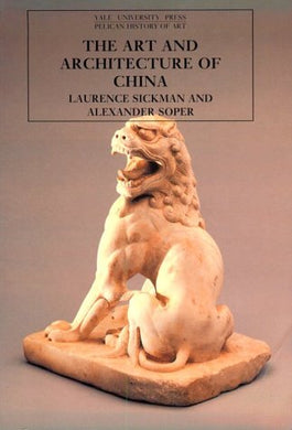 The Art and Architecture of China (The Yale University Press Pelican History of Art Series)