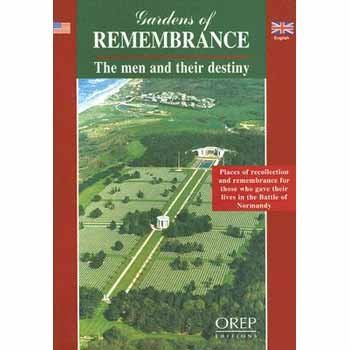 Gardens of Remembrance: The Men and Their Destiny [Places of recollection and remembrance for those who gave their lives in the Battle of Normandy] [Paperback]