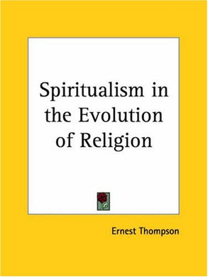 Spiritualism in the Evolution of Religion [Paperback] Thompson, Ernest